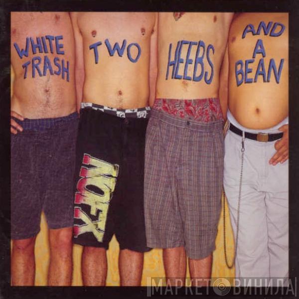  NOFX  - White Trash, Two Heebs And A Bean