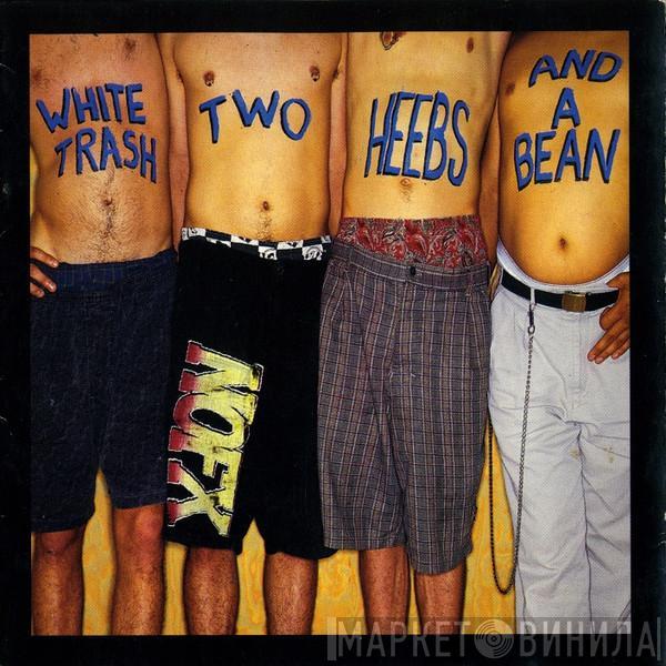  NOFX  - White Trash, Two Heebs And A Bean