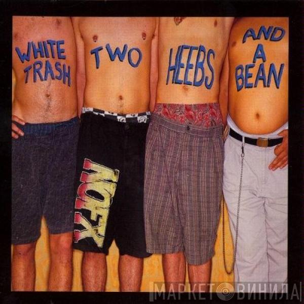  NOFX  - White Trash, Two Heebs And A Bean