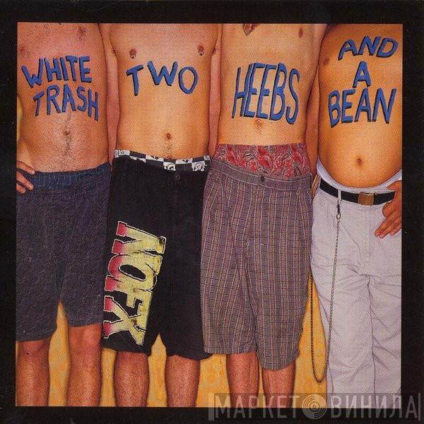  NOFX  - White Trash, Two Heebs And A Bean