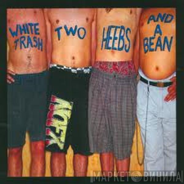  NOFX  - White Trash, Two Heebs And A Bean