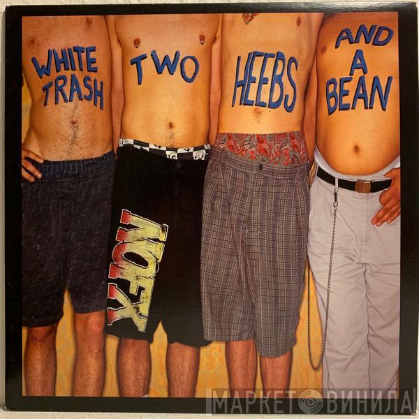  NOFX  - White Trash Two Heebs And A Bean
