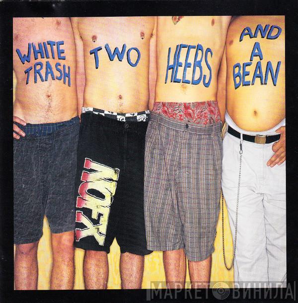  NOFX  - White Trash Two Heebs And A Bean
