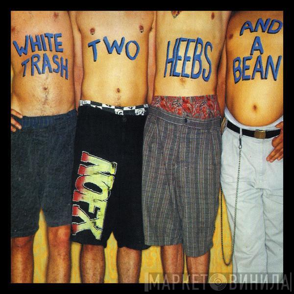  NOFX  - White Trash, Two Heebs And A Bean
