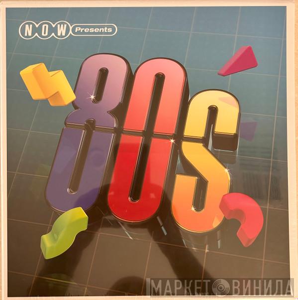  - NOW Presents... The 80s