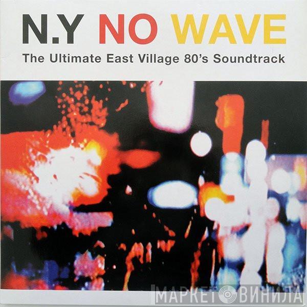  - N.Y No Wave (The Ultimate East Village 80's Soundtrack)