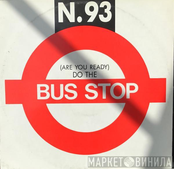 N. 93 - (Are You Ready) Do The Bus Stop