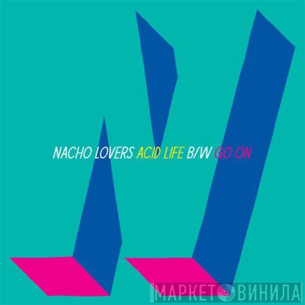 Nacho Lovers - Acid Life b/w Go On