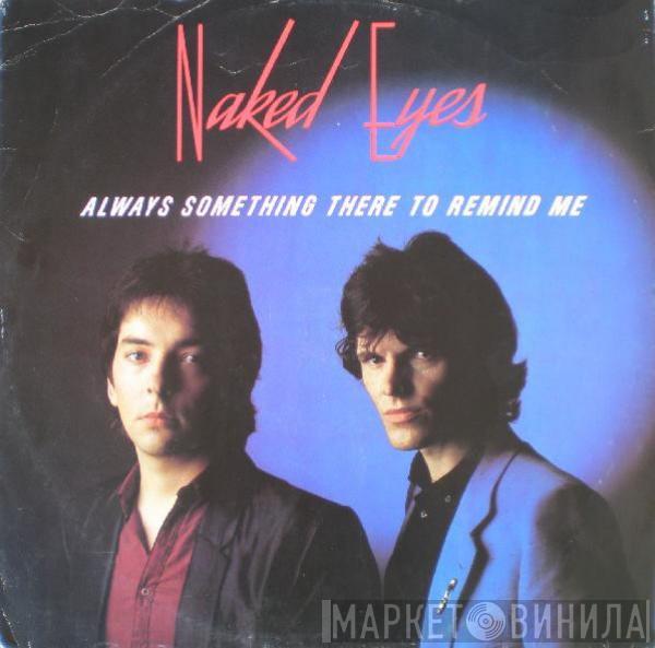  Naked Eyes  - Always Something There To Remind Me