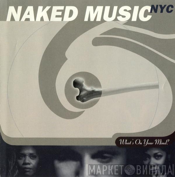  Naked Music NYC  - What's On Your Mind?