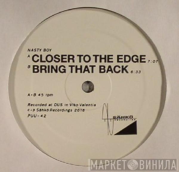 Nasty Boy  - Closer To The Edge / Bring That Back