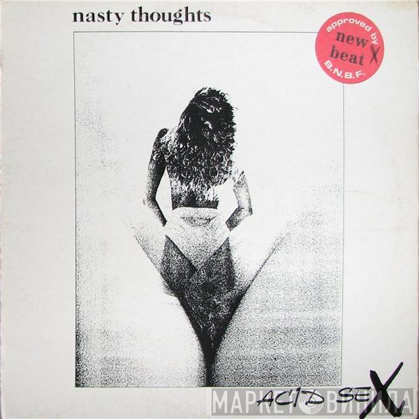 Nasty Thoughts - Acid Sex