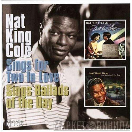  Nat King Cole  - Sings For Two In Love / Sings Ballads Of The Day