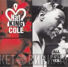  Nat King Cole  - All For You