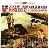 Nat King Cole - Those Lazy-Hazy-Crazy Days Of Summer