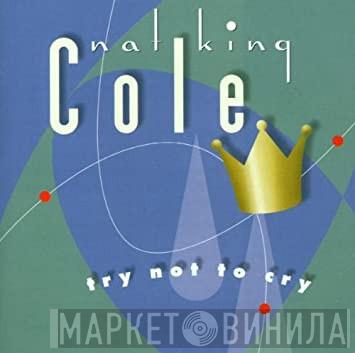  Nat King Cole  - Try Not To Cry