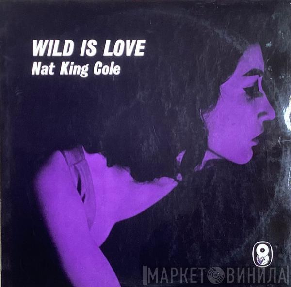 Nat King Cole - Wild Is Love