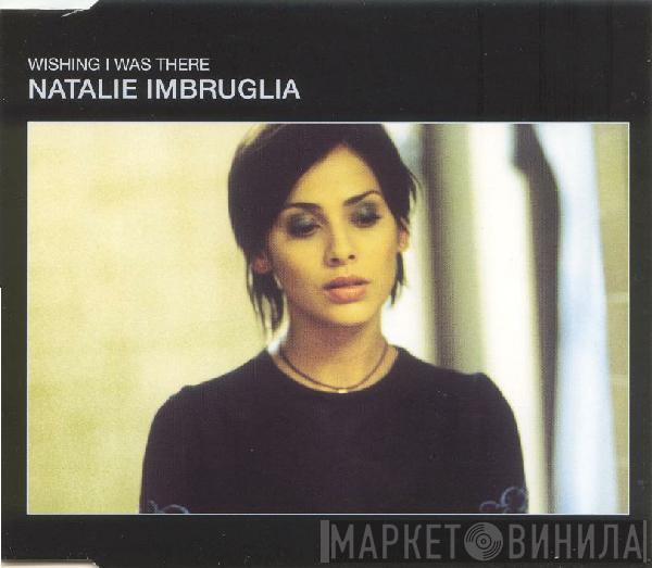 Natalie Imbruglia - Wishing I Was There