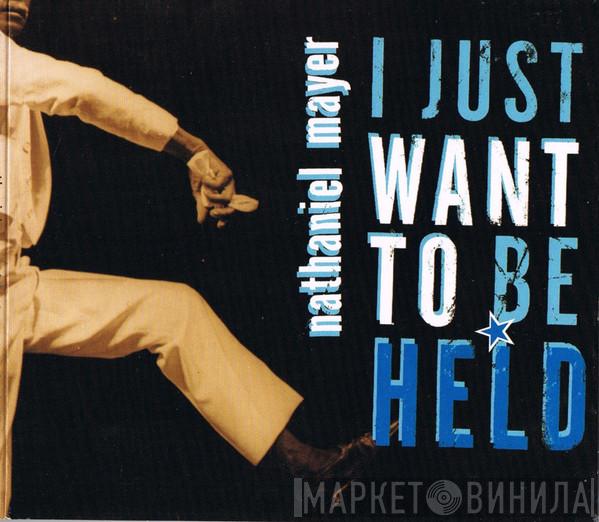 Nathaniel Mayer - I Just Want To Be Held