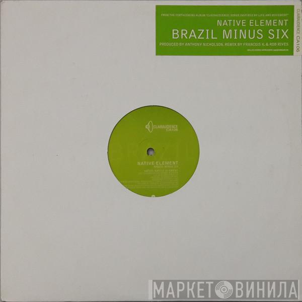 Native Element - Brazil Minus Six