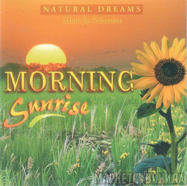  - Natural Dreams - Music For Relaxation: Morning Sunrise