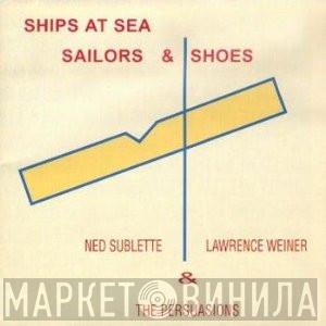 , Ned Sublette & Lawrence Weiner  The Persuasions  - Ships At Sea, Sailors & Shoes
