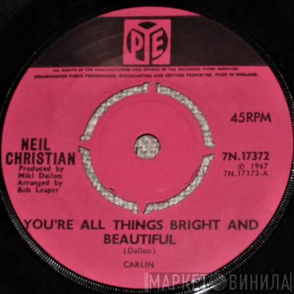 Neil Christian  - You’re All Things Bright And Beautiful