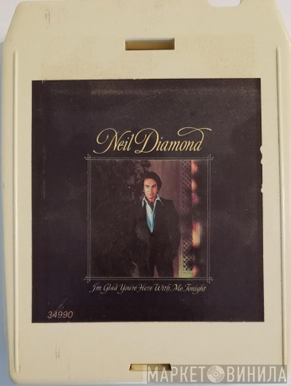  Neil Diamond  - I'm Glad You're Here With Me Tonight