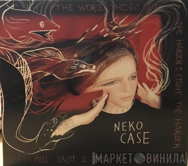 Neko Case - The Worse Things Get, The Harder I Fight, The Harder I Fight, The More I Love You