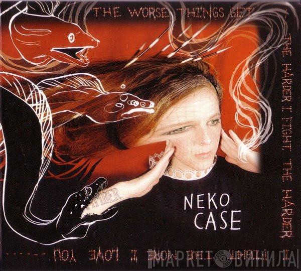Neko Case - The Worse Things Get, The Harder I Fight, The Harder I Fight, The More I Love You