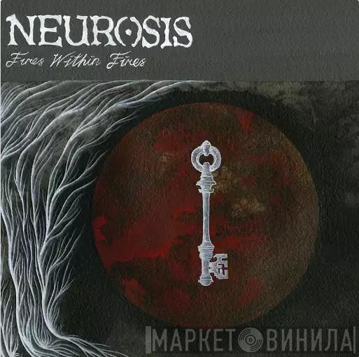  Neurosis  - Fires Within Fires