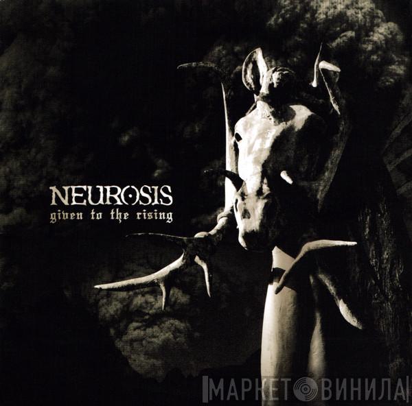  Neurosis  - Given To The Rising