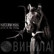  Neurosis  - Given To The Rising