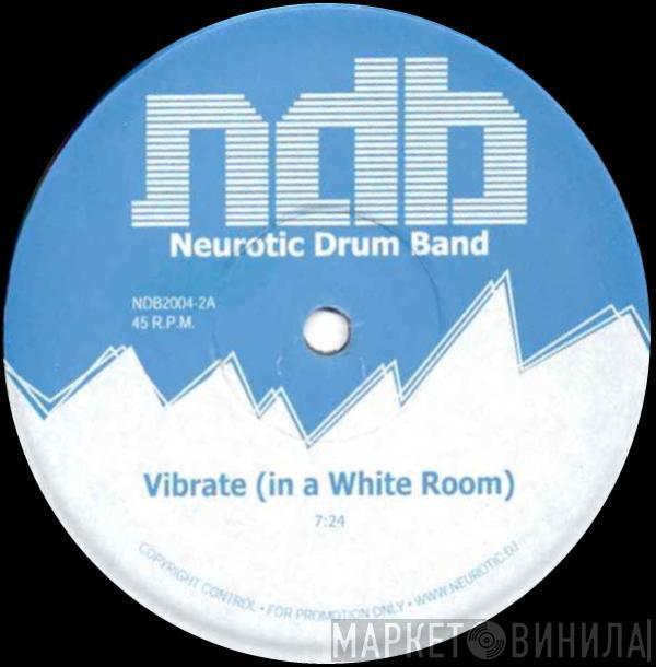 Neurotic Drum Band - Vibrate (In A White Room)