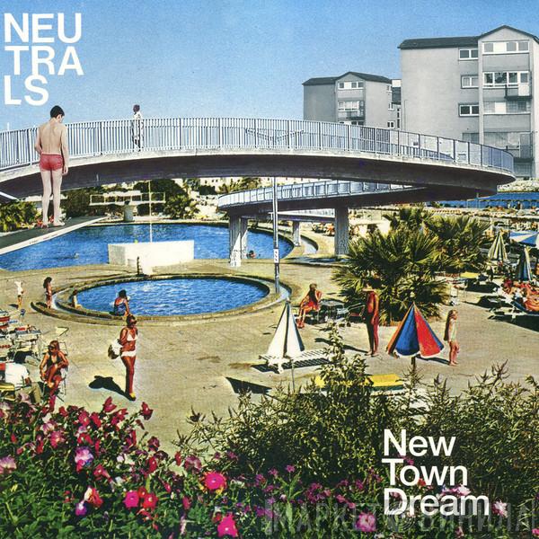 Neutrals - New Town Dream