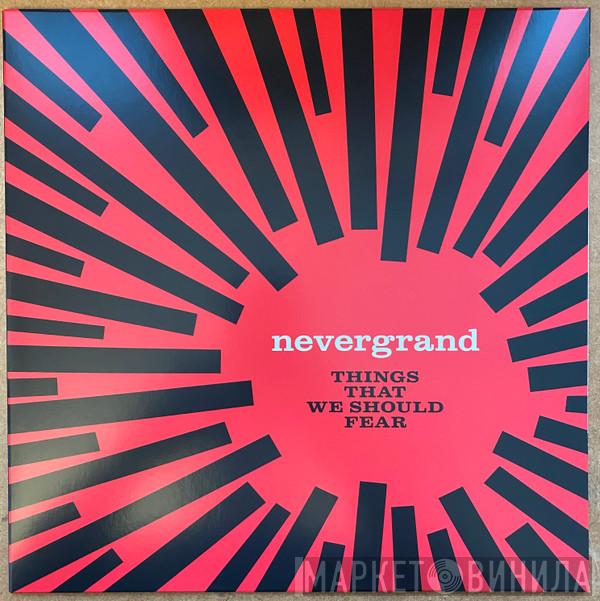 Nevergrand - Things That We Should Fear