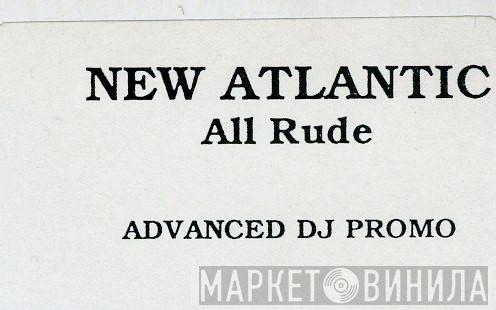 New Atlantic - All Rude