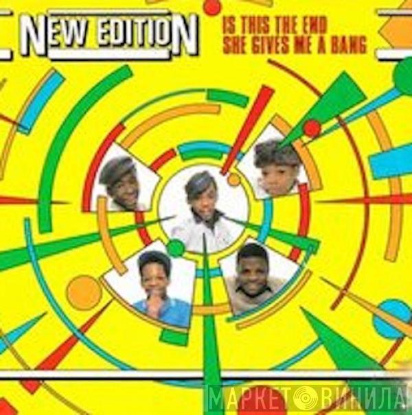 New Edition - Is This The End / She Gives Me A Bang