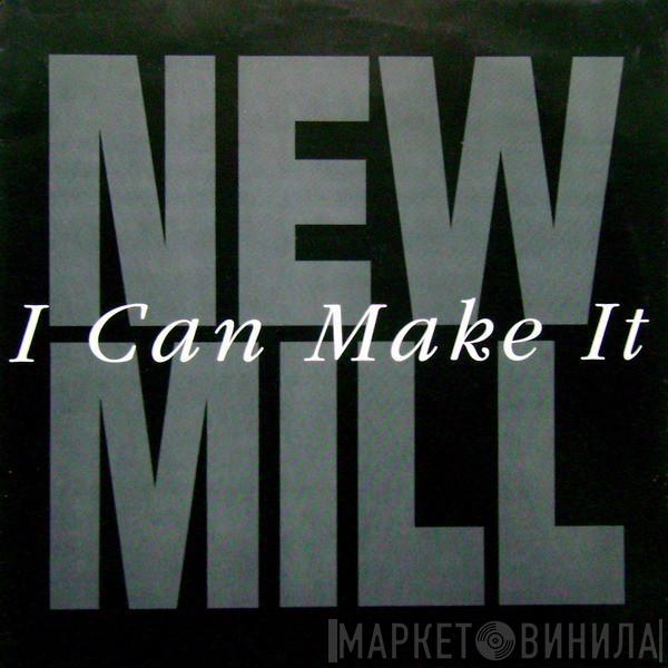 New Mill - I Can Make It