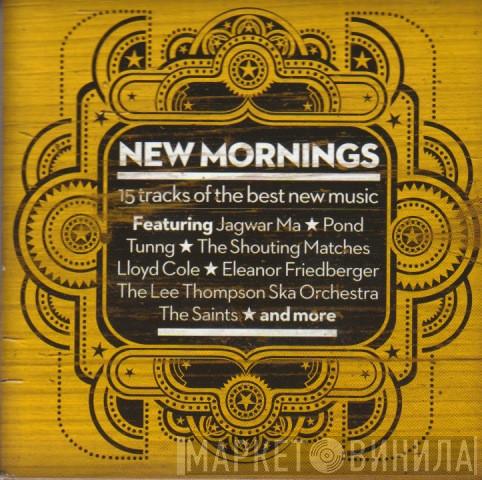  - New Mornings (15 Tracks Of The Best New Music)