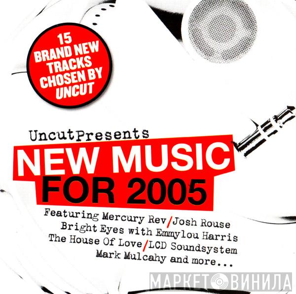  - New Music For 2005 (15 Brand New Tracks Chosen By Uncut)