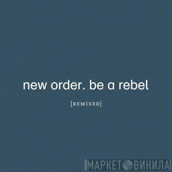  New Order  - Be A Rebel (Remixed)