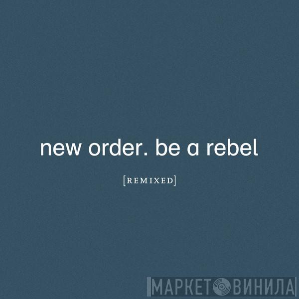  New Order  - Be A Rebel (Remixed)