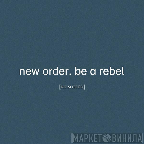  New Order  - Be A Rebel (Remixed)