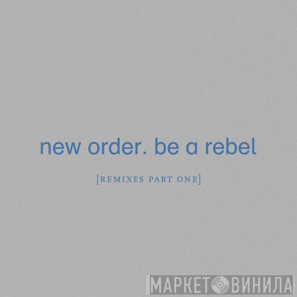  New Order  - Be A Rebel (Remixes Part One)