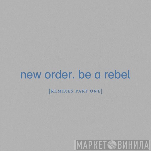  New Order  - Be A Rebel (Remixes Part One)