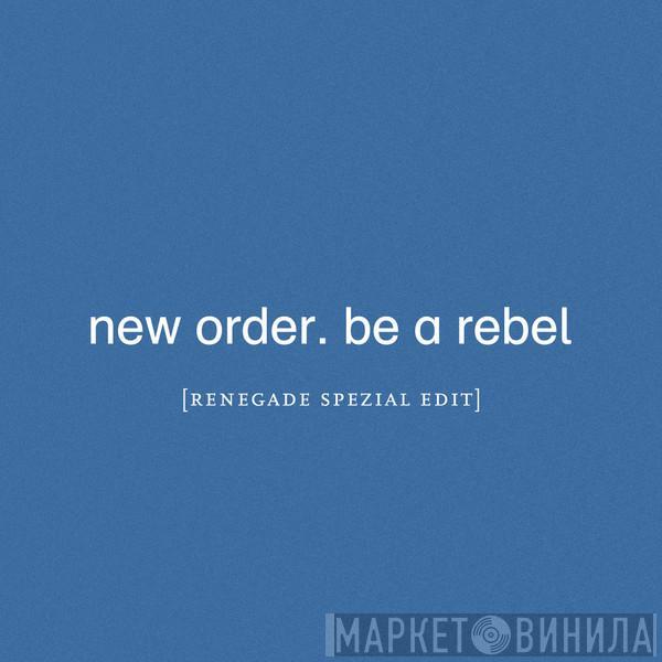  New Order  - Be A Rebel (Renegade Spezial Edit)