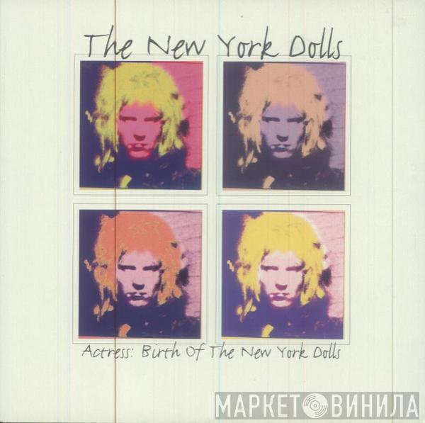 New York Dolls, Actress  - Actress: Birth Of The New York Dolls