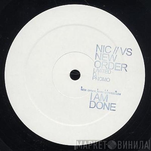 Nic , New Order - I Am Done