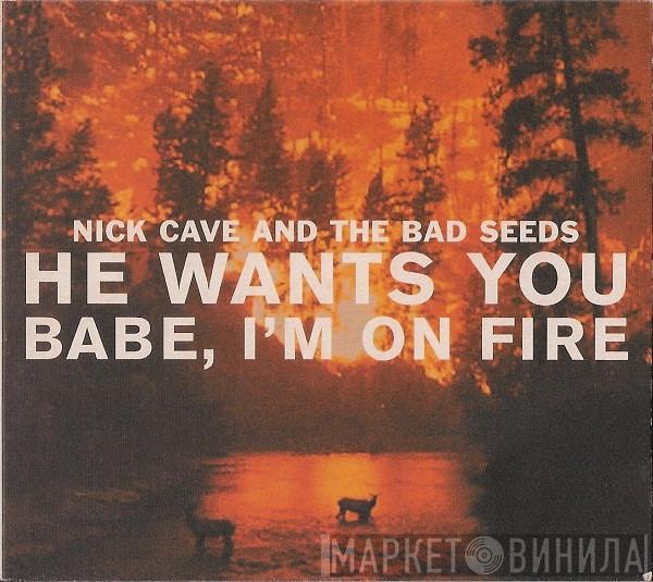  Nick Cave & The Bad Seeds  - He Wants You / Babe, I'm On Fire